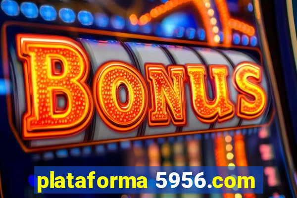 plataforma 5956.com